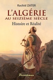 Rachid Zater - L'Algérie au XVIe siècle - Histoire et réalité.