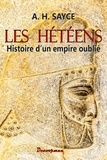 Archibald Henry Sayce - Les Hétéens - Histoire d'un empire oublié.