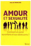 Inès de Franclieu - Amour et sexualité - Comment en parler aux enfants et aux adolescents ?.