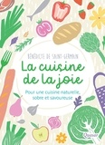 Bénédicte de Saint-Germain - La cuisine de la joie - Pour une cuisine naturelle, sobre et savoureuse.