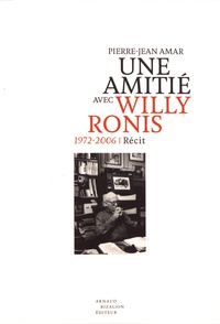 Pierre-Jean Amar - Une amitié avec Willy Ronis (1972-2006).