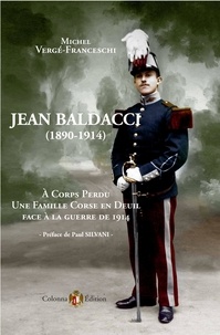 Franceschi m. Verge - Jean BALDACCI (1890 - 1914) A corps perdu. Une famille Corse en deuil face à la guerre de 1914.