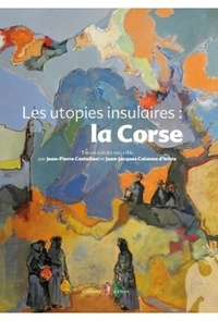 Jean-Pierre Castellani - Les utopies insulaires : la Corse.