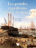  Académie du Var et Rémi Monaque - Les grandes expéditions autour du monde - Toulon 1817-1840.