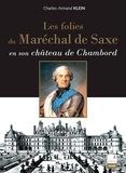 Charles-Armand Klein - Les folies du maréchal de Saxe en son château de Chambord.