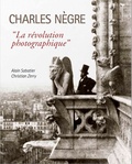 Alain Sabatier et Christian Zerry - Charles Nègre - "La révolution photographique".