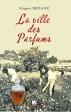 Hugues Dexant - La ville des Parfums.