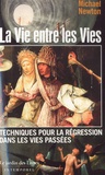 Michael Newton - La vie entre les vies - (Les techniques de régression dans les vies passées du docteur Newton).