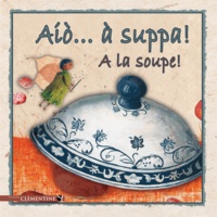 Armelle Guissani - Aio a suppa ! - A la soupe !.