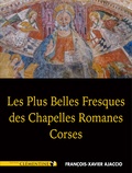 François-Xavier Ajaccio - Les plus belles fresques des chapelles romanes corses.
