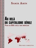 Samir Amin - Au delà du capitalisme sénile - Pour un XXIe siècle non américain.