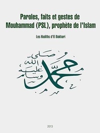 El Bokhari - Paroles, faits et gestes de Mouhammad (psl), prophète de l'Islam - Les Hadiths d'El Bokhari.