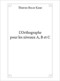 Thierno bocar Kane - L'orthographe pour les niveaux A, B et C.