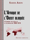 Samir Amin - L'Afrique de l'Ouest bloquée - L'économie politique de la colonisation 1880-1970.