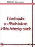 Mbonji Edjenguèlè - L'ethno-perspective ou la méthode du discours de l'ethno-anthropologie culturelle.