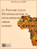 Mamadou Diop - Le Pouvoir Local Décentralisation et développement urbain durable.