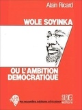 Alain Ricard - Wole Soyinka ou l'ambition démocratique.