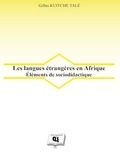 Gilles Kuitche Talé - Les langues étrangères en Afrique - Éléments de sociodidactique.