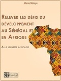 Marie NDiaye - Relever les défis du développement au Sénégal et en Afrique - A la jeunesse africaine.