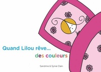 Sandrine Clain et Sylvie Clain - Quand Lilou rêve... des couleurs.