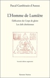 Pascal Gambirasio d'Asseux - L'Homme de Lumière - Edification du Corps de gloire : les clefs chrétiennes.