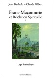 Jean Bartholo - Franc-maçonnerie et révélation spirituelle - Tome 1, Loge Symbolique.