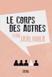 Ivan Jablonka - Le corps des autres.