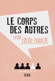 Ivan Jablonka - Le corps des autres.