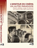 Benoît Turquety et Valérie Vignaux - L'amateur en cinéma, un autre paradigme - Histoire, esthétique, marges et institutions. 1 DVD