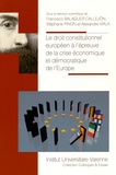 Francisco Balaguer Callejón et Stéphane Pinon - Le droit constitutionnel européen à l'épreuve de la crise économique et démocratique de l'Europe.