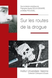 François-Xavier Roux-Demare et Gildas Roussel - Sur les routes de la drogue.