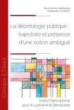 Guillaume Tusseau - La déontologie publique : trajectoire et présence d'une notion ambiguë.