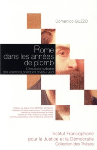Domenico Guzzo - Rome dans les années de plomb - L'inscription urbaine des violences politiques (1966-1982).