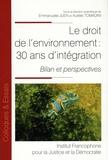 Emmanuel Juen et Aurélie Tomadini - Le droit de l'environnement : 30 ans d'intégration - Bilan et perspectives.