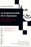 Guillaume Chetard - La proportionnalité de la répression - Etude sur les enjeux du contrôle de proportionnalité en droit pénal français.