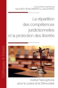 Xavier Bioy et Emilie Debaets - La répartition des compétences juridictionnelles et la protection des libertés.