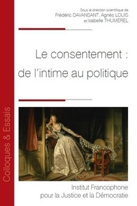 Frédéric Davansant et Agnès Louis - Le consentement : de l’intime au politique.