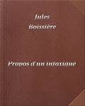 Jules Boissière - Propos d'un intoxiqué - DIGILIBRUM.