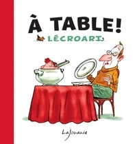 Etienne Lécroart - A table !.