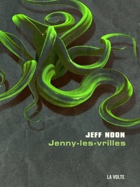 Jeff Noon - Une enquête de John Nyquist  : Jenny-les-Vrilles.