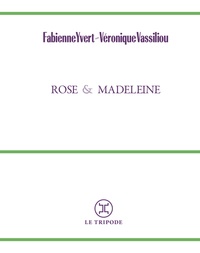 Fabienne Yvert et Véronique Vassiliou - Rose et Madeleine.