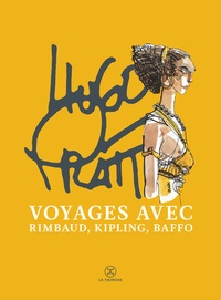 Hugo Pratt et Arthur Rimbaud - Voyages avec Rimbaud, Kipling et Baffo - Lettres d'Afrique ; Poèmes ; Sonnets érotiques.