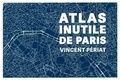 Vincent Périat - Atlas inutile de Paris.