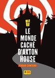 Edgar Cantero - Le monde caché d'Axton House.