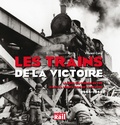 Vincent Cuny - Les trains de la victoire - Le rôle du chemin de fer dans la libération de la France (1944-1945).