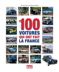 Vincent Lalu et Robin Loison - Les 100 voitures qui ont fait la France.
