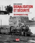 Didier Janssoone - Signalisation et sécurité de l'exploitation ferroviaire - Des compagnies à la SNCF.