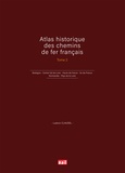 Ludovic Claudel - Atlas historique des chemins de fer français - Tome 2, Bretagne - Centre-Val de Loire - Hauts-de-France - Ile-de-France - Normandie - Pays de la Loire.
