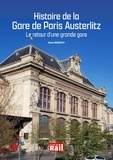Denis Redoutey - Histoire de la gare de Paris Austerlitz - Le retour d'une grande gare.