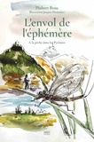 Hubert Brau et Jacques Decorsiere - L'envol de l'éphémère - A la pêche dans les Pyrénées.